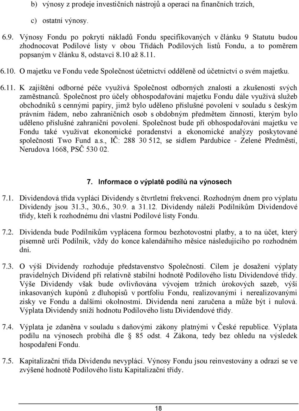 11. 6.10. O majetku ve Fondu vede Společnost účetnictví odděleně od účetnictví o svém majetku. 6.11. K zajištění odborné péče využívá Společnost odborných znalostí a zkušeností svých zaměstnanců.