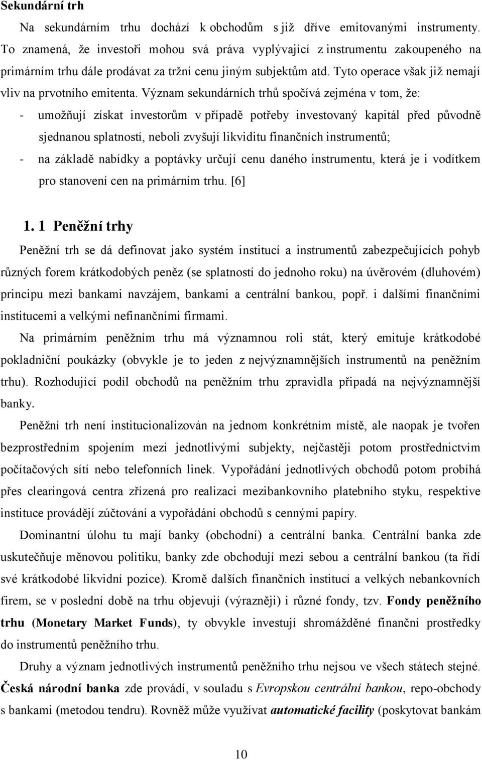 Tyto operace však jiţ nemají vliv na prvotního emitenta.