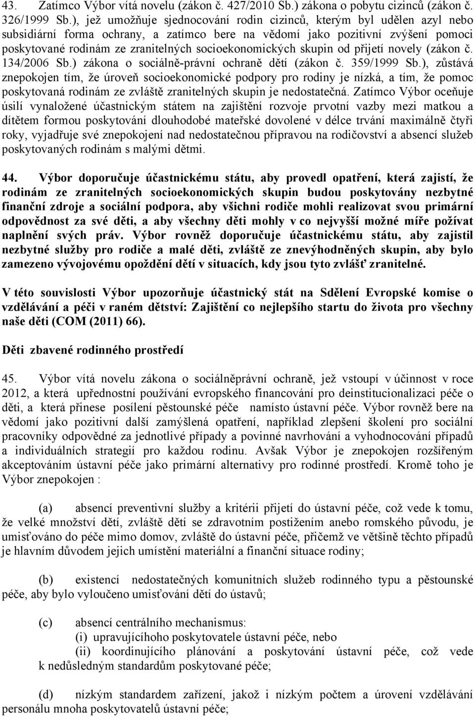 socioekonomických skupin od přijetí novely (zákon č. 134/2006 Sb.) zákona o sociálně-právní ochraně dětí (zákon č. 359/1999 Sb.