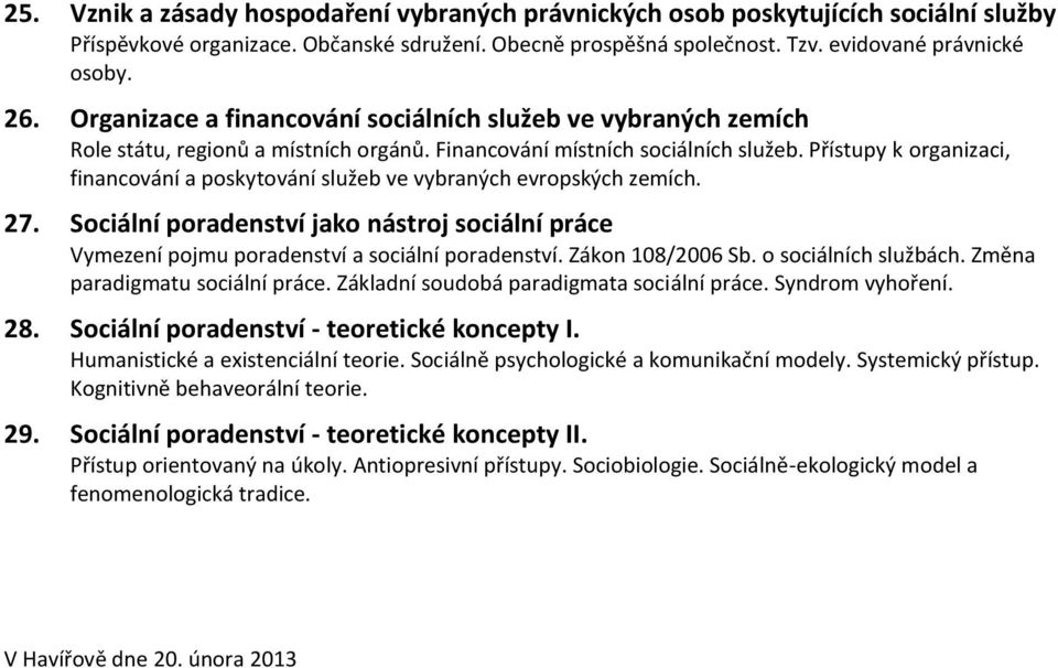 Přístupy k organizaci, financování a poskytování služeb ve vybraných evropských zemích. 27. Sociální poradenství jako nástroj sociální práce Vymezení pojmu poradenství a sociální poradenství.