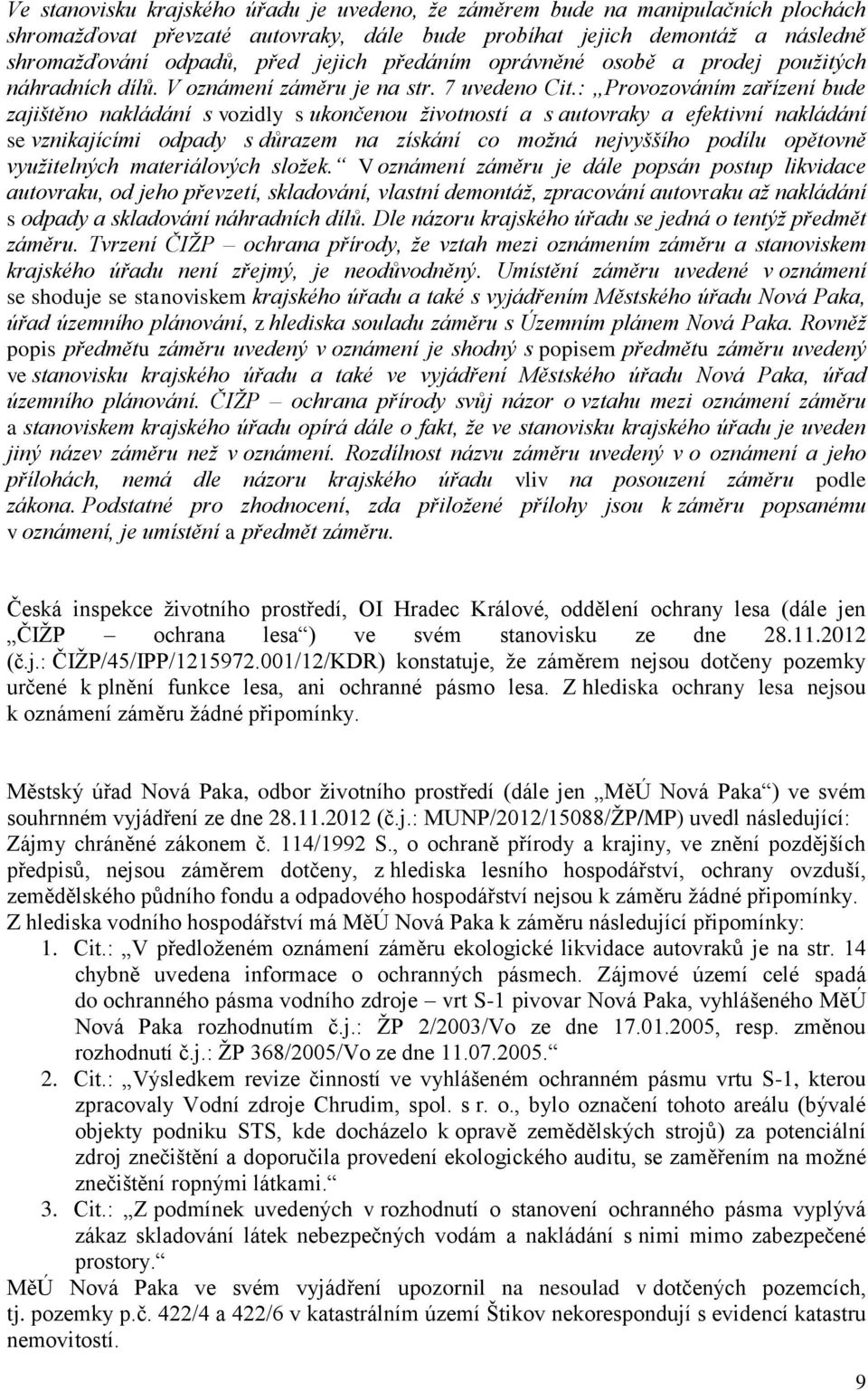 : Provozováním zařízení bude zajištěno nakládání s vozidly s ukončenou životností a s autovraky a efektivní nakládání se vznikajícími odpady s důrazem na získání co možná nejvyššího podílu opětovně