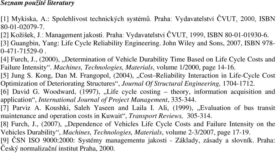 , (2000), Determination of Vehicle Durability Time Based on Life Cycle Costs and Failure Intensity. Machines, Technologies, Materials, volume 1/2000, page 14-16. [5] Jung S. Kong, Dan M.