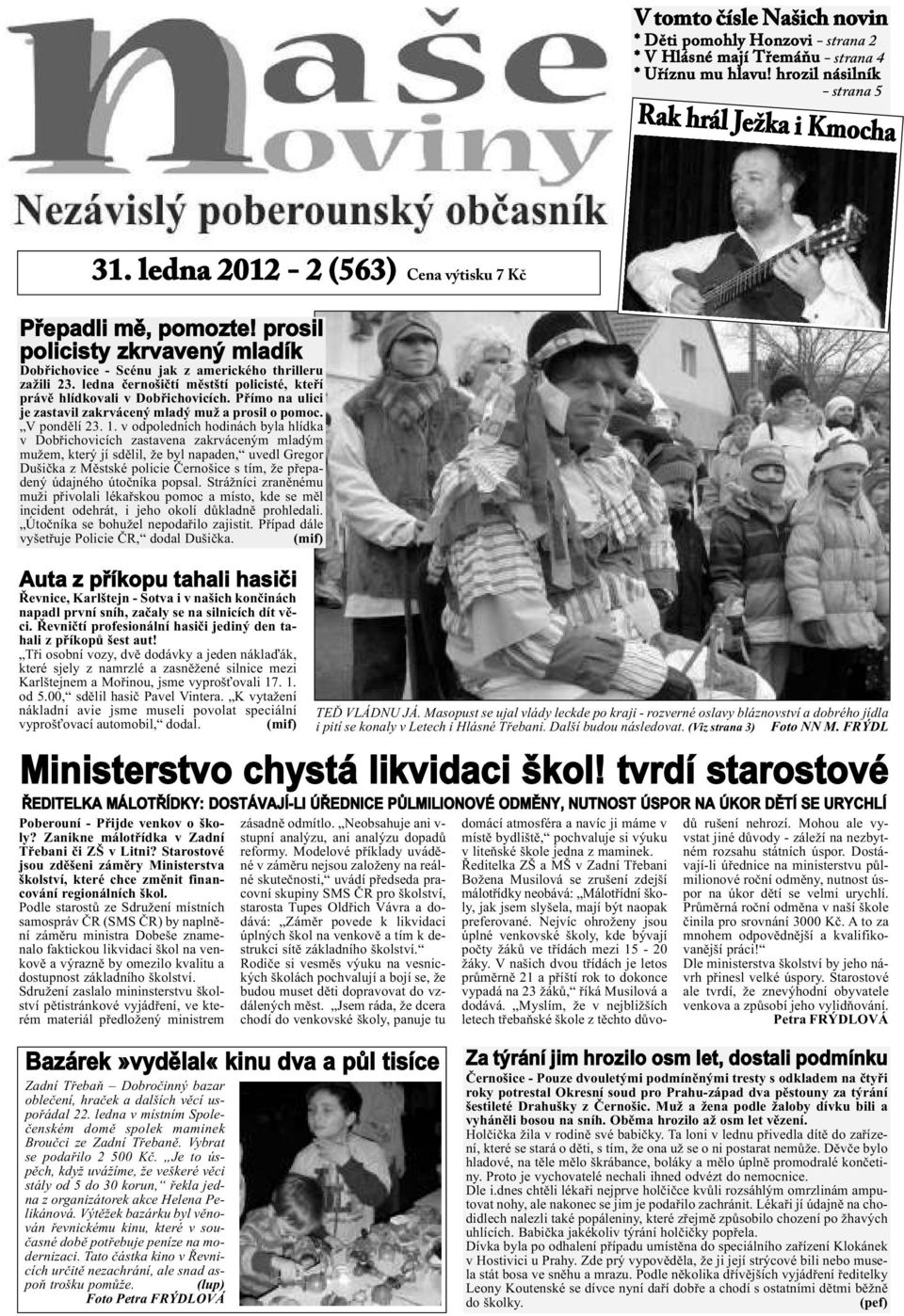 ledna černošičtí městští policisté, kteří právě hlídkovali v Dobřichovicích. Přímo na ulici je zastavil zakrvácený mladý muž a prosil o pomoc. V pondělí 23. 1.