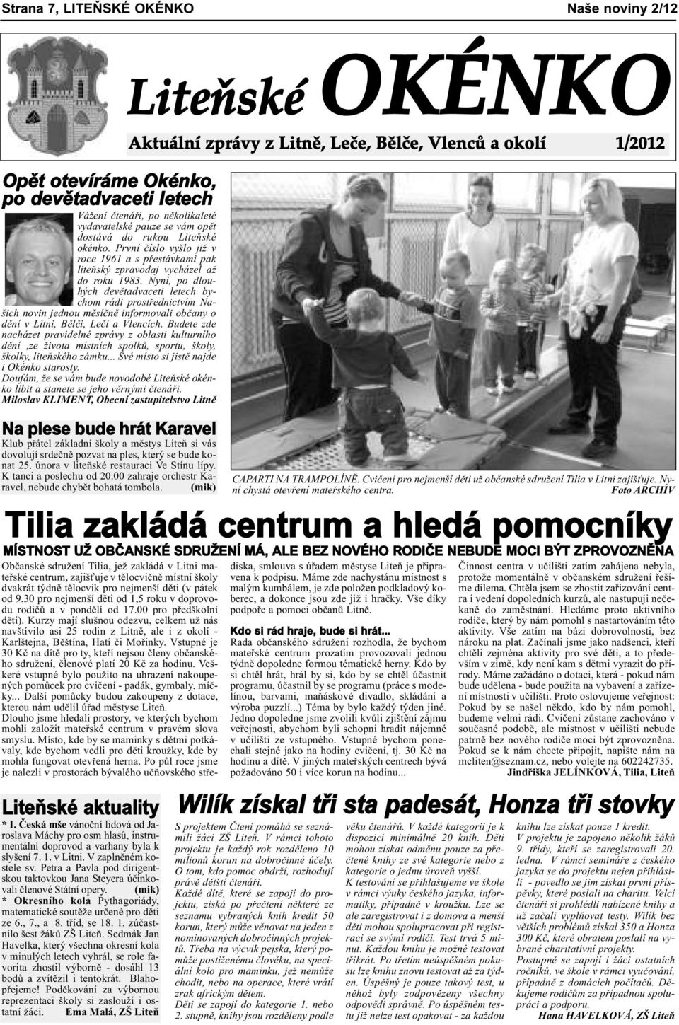Nyní, po dlouhých devětadvaceti letech bychom rádi prostřednictvím Našich novin jednou měsíčně informovali občany o dění v Litni, Bělči, Leči a Vlencích.