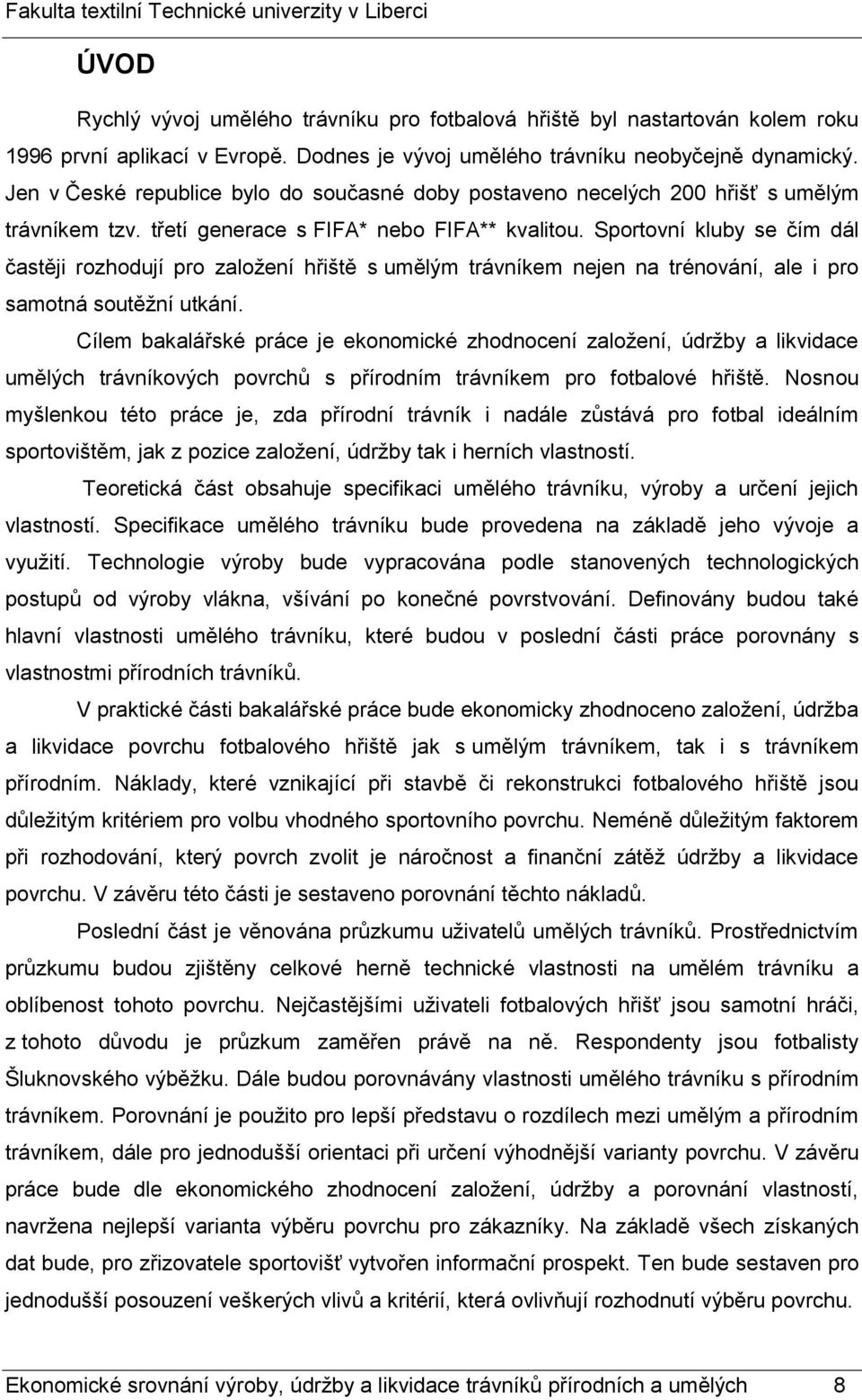 Sportovní kluby se čím dál častěji rozhodují pro založení hřiště s umělým trávníkem nejen na trénování, ale i pro samotná soutěžní utkání.