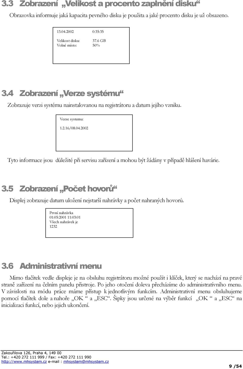 2002 Tyto informace jsou důležité při servisu zařízení a mohou být žádány v případě hlášení havárie. 3.