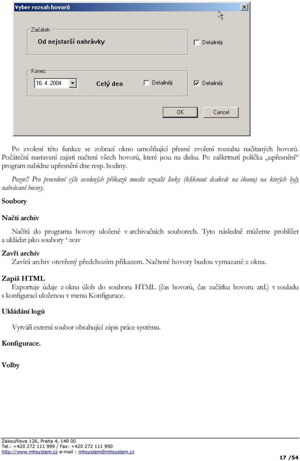 ! Pro provedení výše uvedených příkazů musíte označit linky (kliknout dvakrát na ikonu) na kterých byly nahrávané hovory.