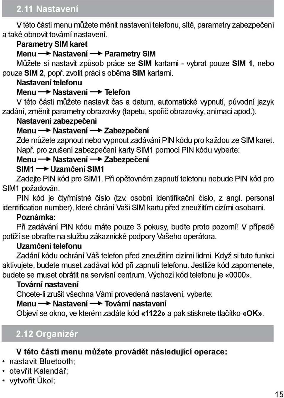 Nastavení telefonu Menu Nastavení Telefon V této části můžete nastavit čas a datum, automatické vypnutí, původní jazyk zadání, změnit parametry obrazovky (tapetu, spořič obrazovky, animaci apod.).