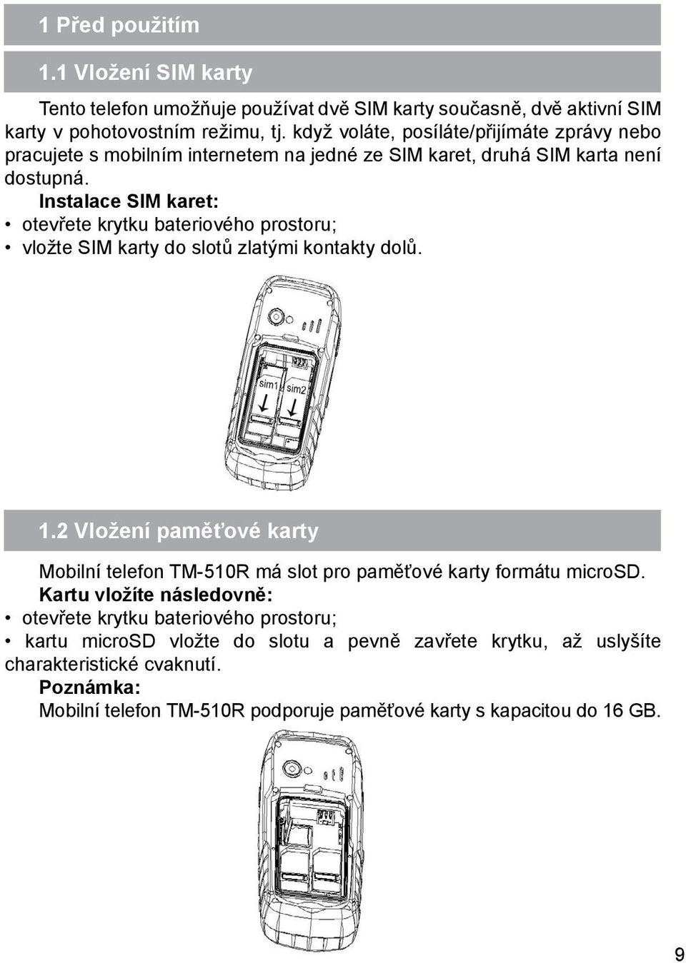 Instalace SIM karet: otevřete krytku bateriového prostoru; vložte SIM karty do slotů zlatými kontakty dolů. 1.