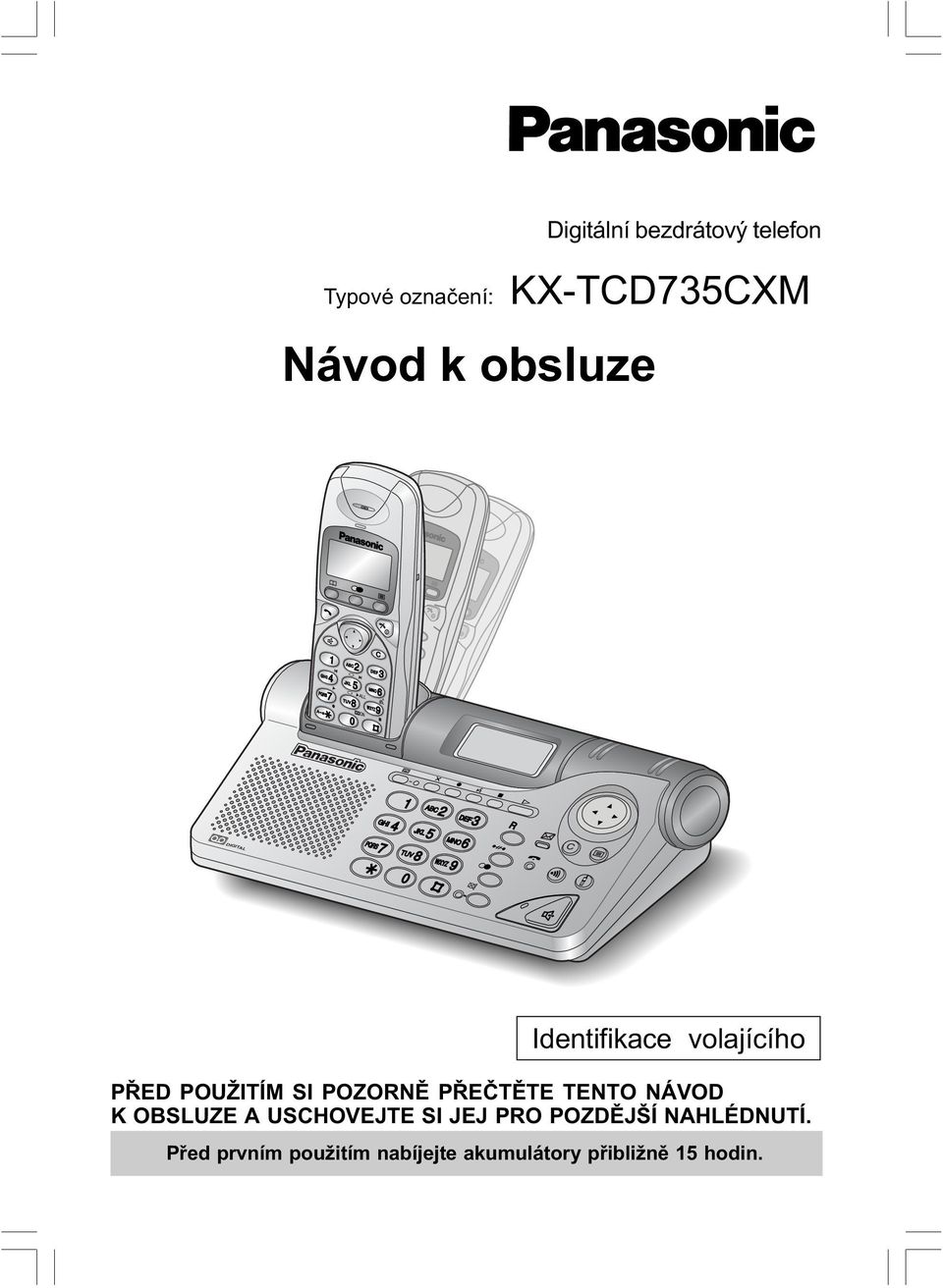 volajícího PØED POUŽITÍM SI POZORNÌ PØEÈTÌTE TENTO NÁVOD K OBSLUZE A USCHOVEJTE SI JEJ