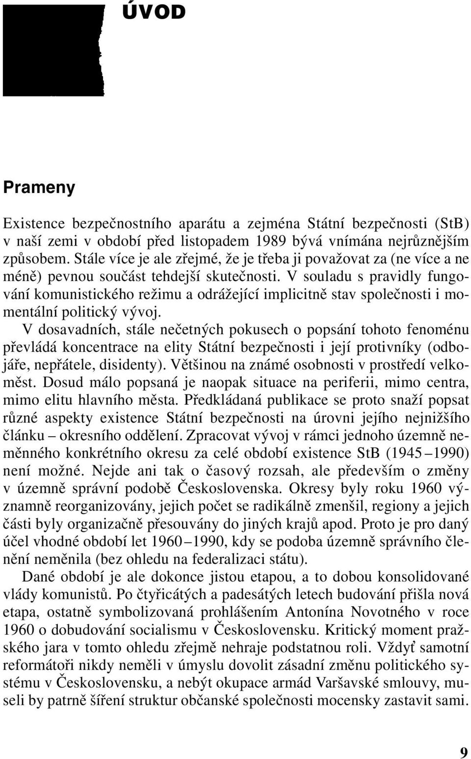 V souladu s pravidly fungování komunistického režimu a odrážející implicitně stav společnosti i momentální politický vývoj.