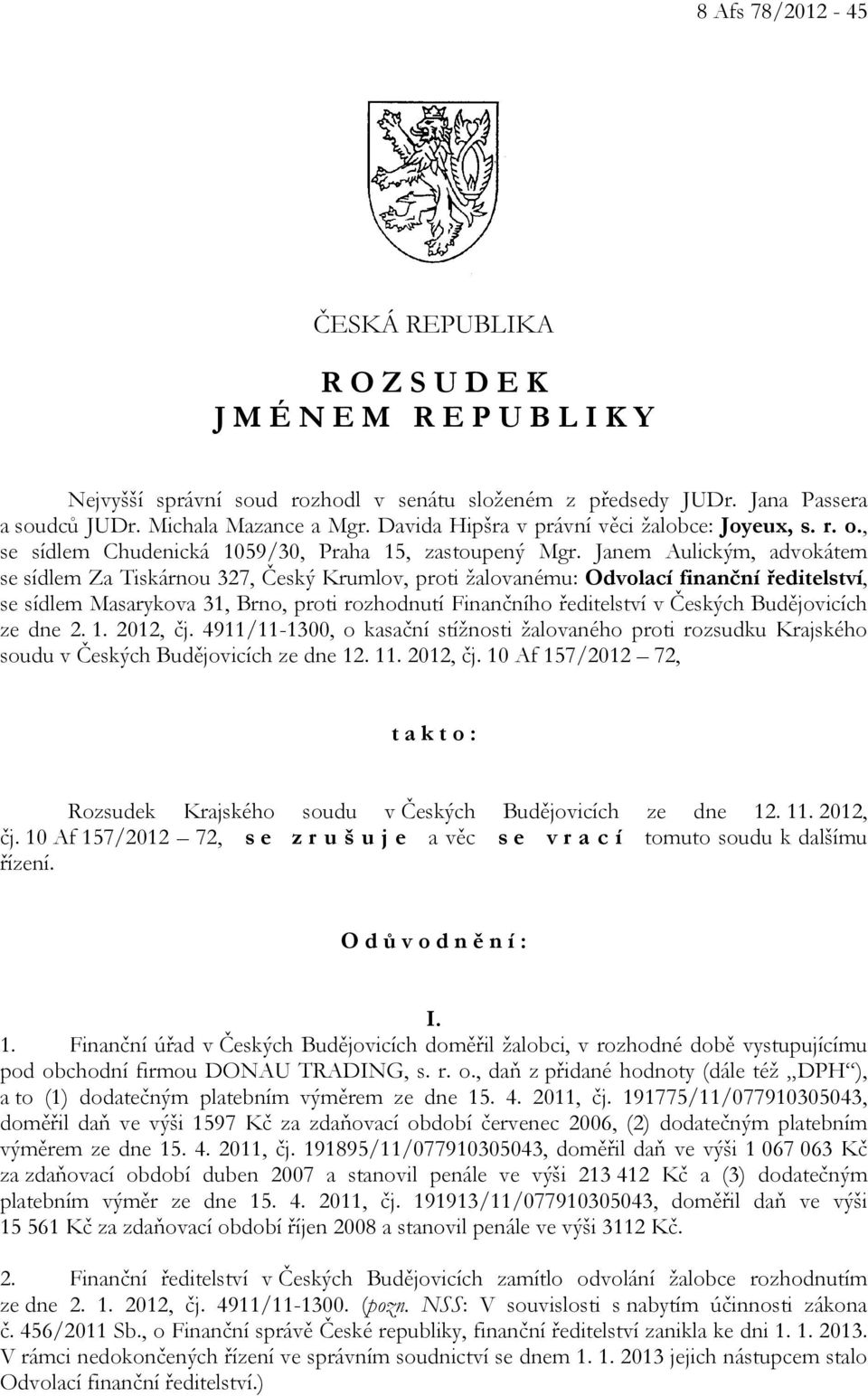 Janem Aulickým, advokátem se sídlem Za Tiskárnou 327, Český Krumlov, proti žalovanému: Odvolací finanční ředitelství, se sídlem Masarykova 31, Brno, proti rozhodnutí Finančního ředitelství v Českých