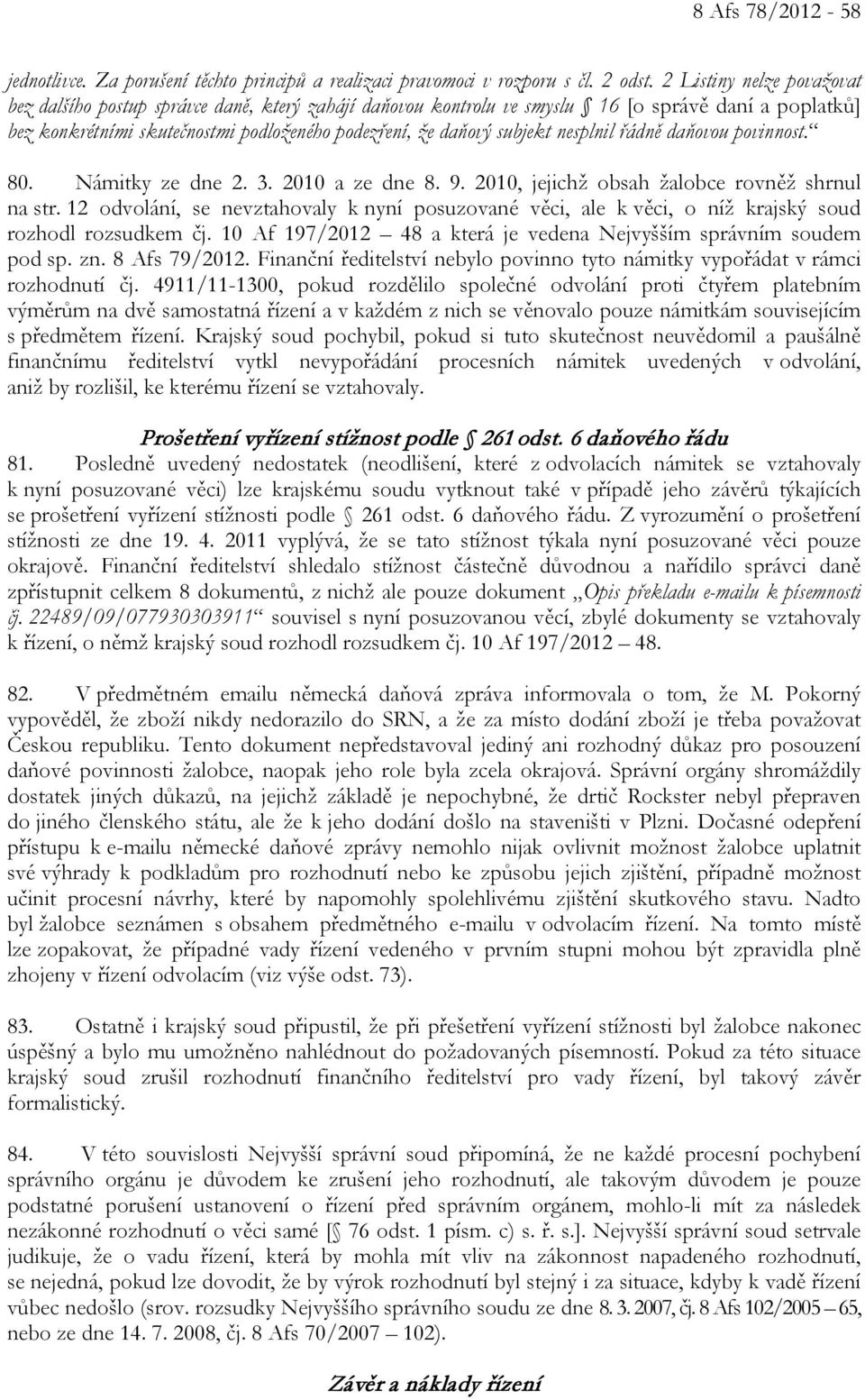 nesplnil řádně daňovou povinnost. 80. Námitky ze dne 2. 3. 2010 a ze dne 8. 9. 2010, jejichž obsah žalobce rovněž shrnul na str.