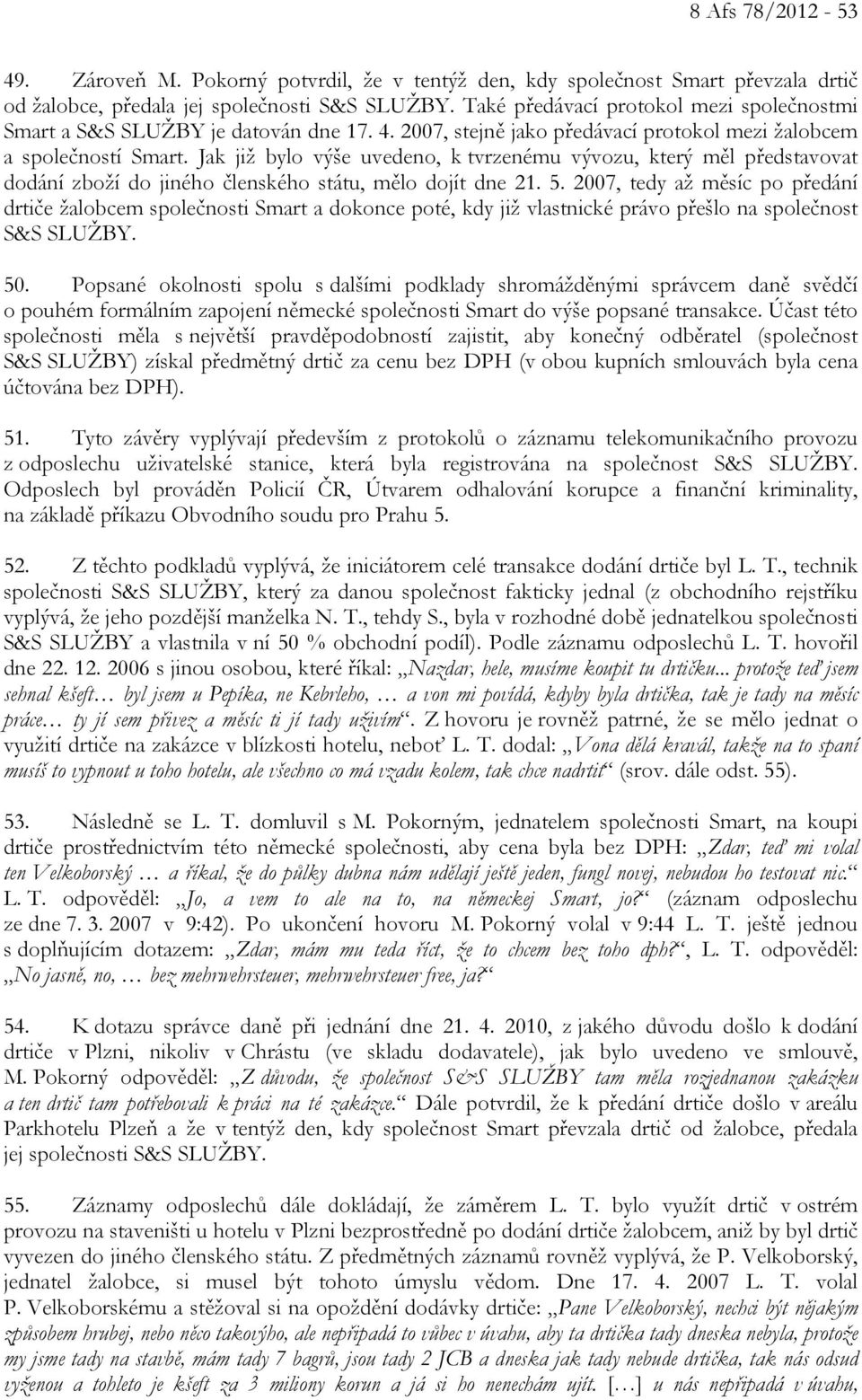 Jak již bylo výše uvedeno, k tvrzenému vývozu, který měl představovat dodání zboží do jiného členského státu, mělo dojít dne 21. 5.