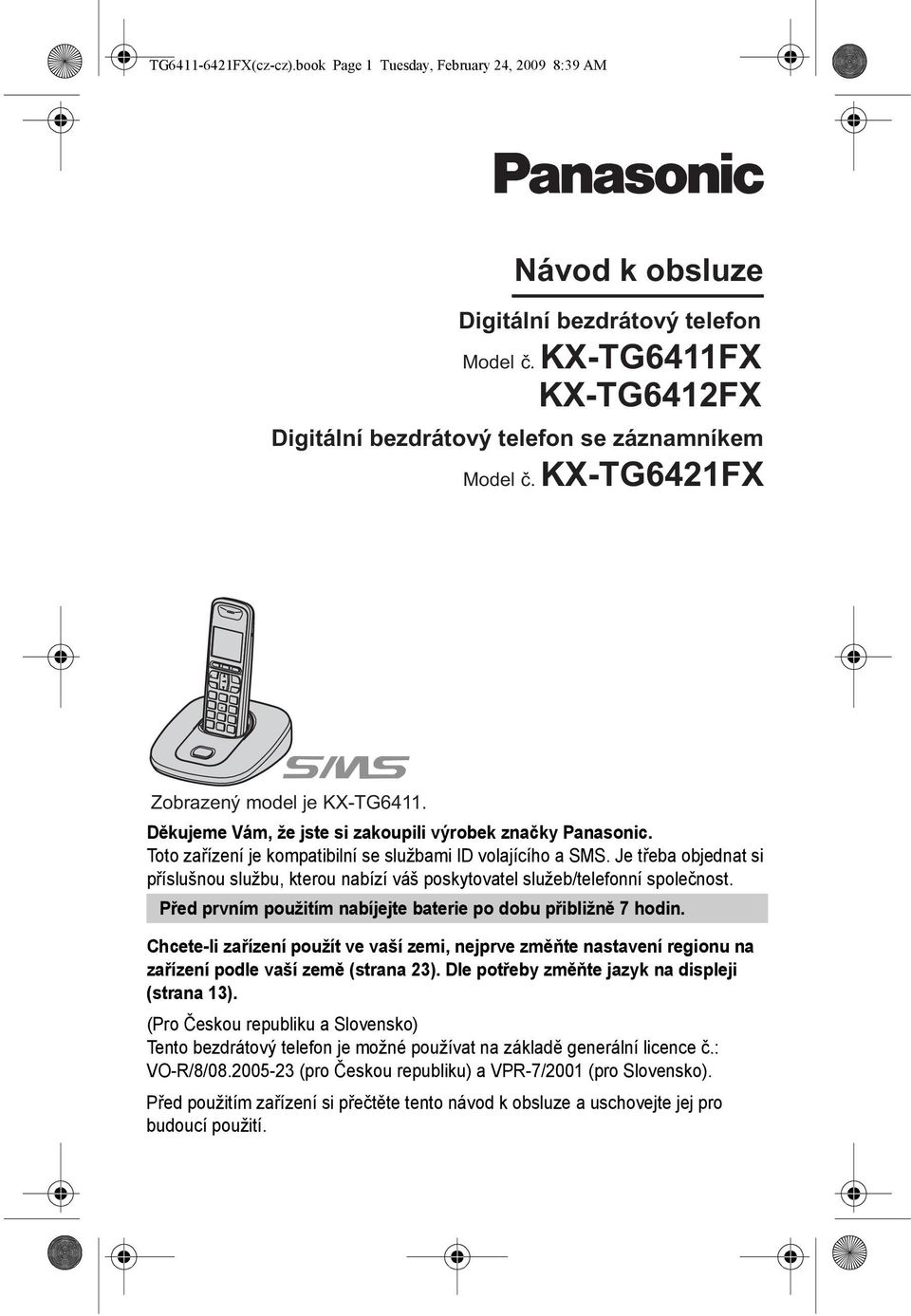 Je třeba objednat si příslušnou službu, kterou nabízí váš poskytovatel služeb/telefonní společnost. Před prvním použitím nabíjejte baterie po dobu přibližně 7 hodin.