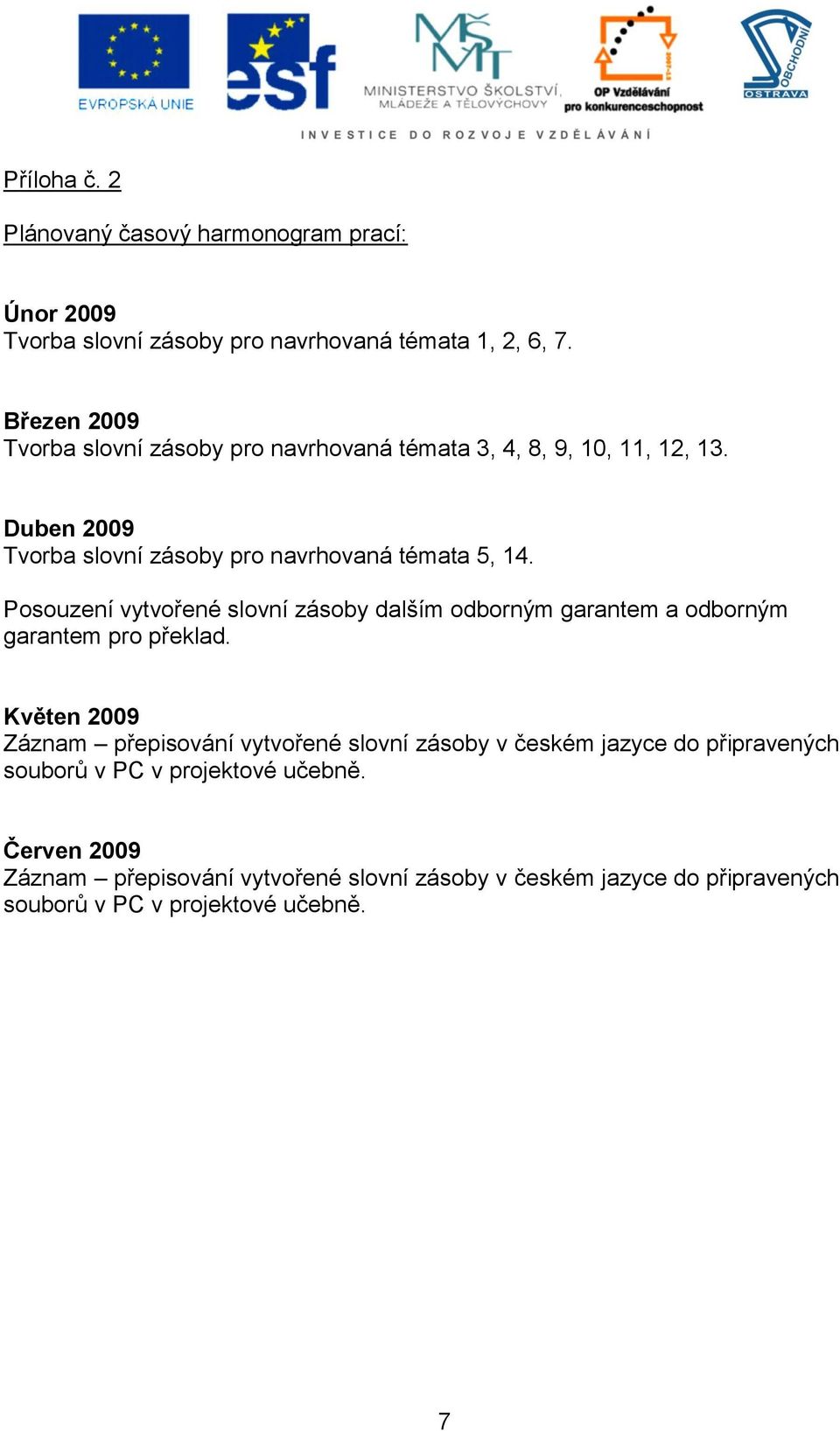 Posouzení vytvořené slovní zásoby dalším odborným garantem a odborným garantem pro překlad.