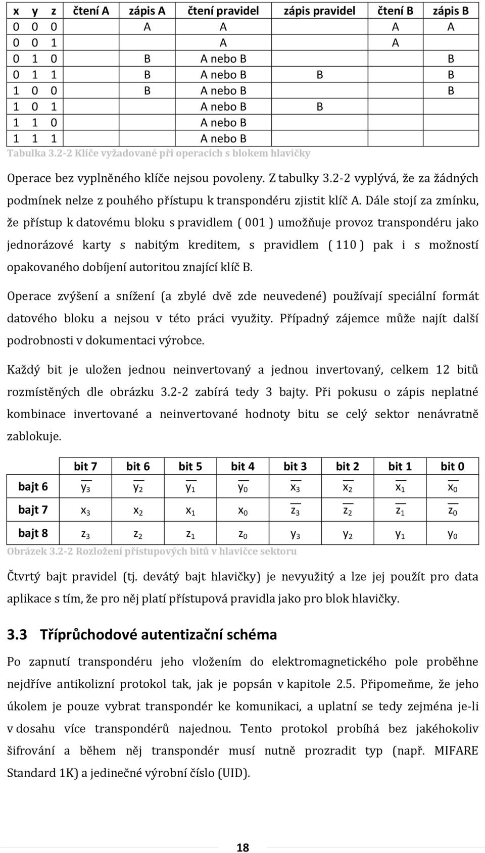 2-2 vyplývá, že za žádných podmínek nelze z pouhého přístupu k transpondéru zjistit klíč A.