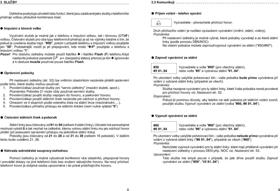 íslování slu eb pro oba typy telefonních p ístroj je a na výjimky toto né s tím, e pokud je uvedena slu ba nap. "#50", potom v p ípad telefonu s impulzní volbou pou ijete jen "50".