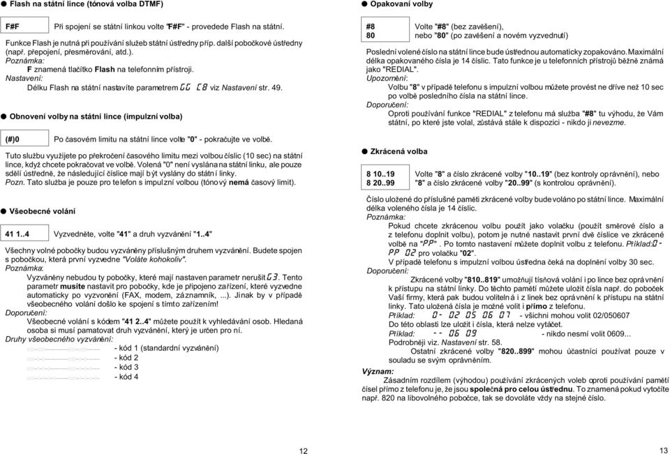 M Obnovení volby na státní lince (impulzní volba) (#)0 Po asovém limitu na státní lince volte "0" - pokra ujte ve volb.