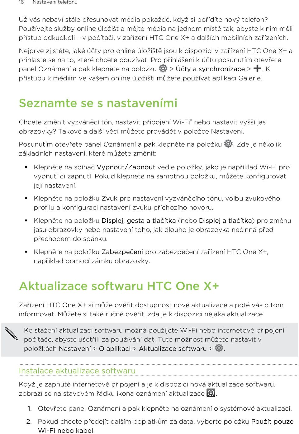 Nejprve zjistěte, jaké účty pro online úložiště jsou k dispozici v zařízení HTC One X+ a přihlaste se na to, které chcete používat.
