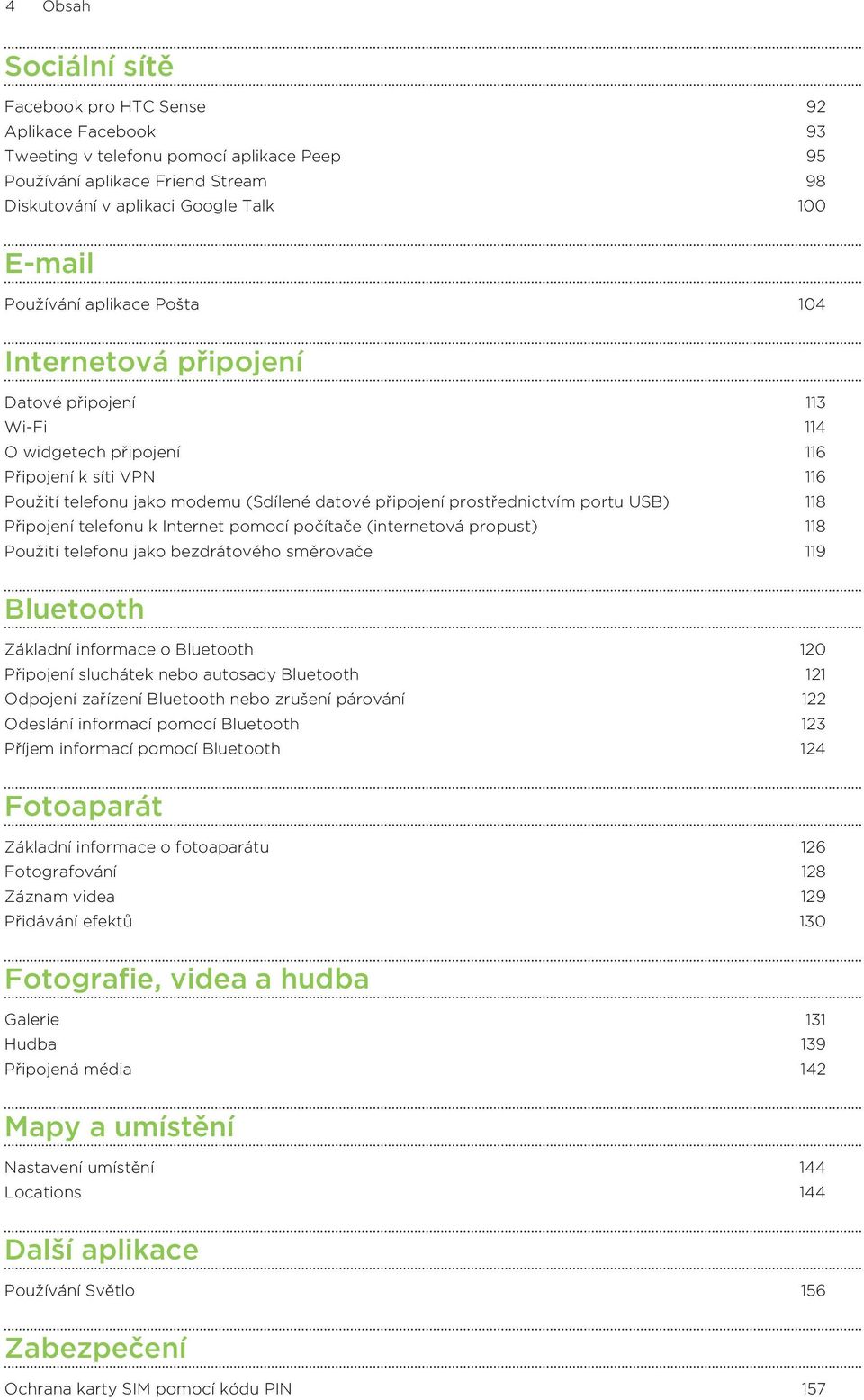 prostřednictvím portu USB) 118 Připojení telefonu k Internet pomocí počítače (internetová propust) 118 Použití telefonu jako bezdrátového směrovače 119 Bluetooth Základní informace o Bluetooth 120