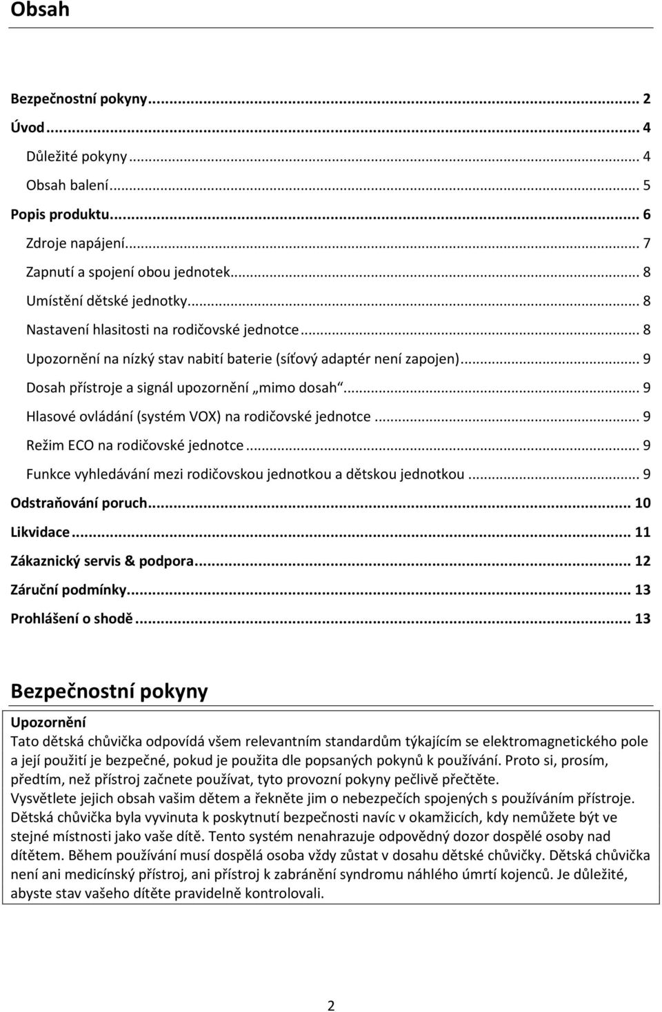 .. 9 Hlasové ovládání (systém VOX) na rodičovské jednotce... 9 Režim ECO na rodičovské jednotce... 9 Funkce vyhledávání mezi rodičovskou jednotkou a dětskou jednotkou... 9 Odstraňování poruch.