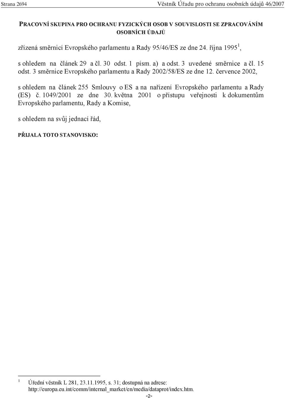 ervence 2002, s ohledem na lánek 255 Smlouvy o ES a na na ízení Evropského parlamentu a Rady (ES). 1049/2001 ze dne 30.