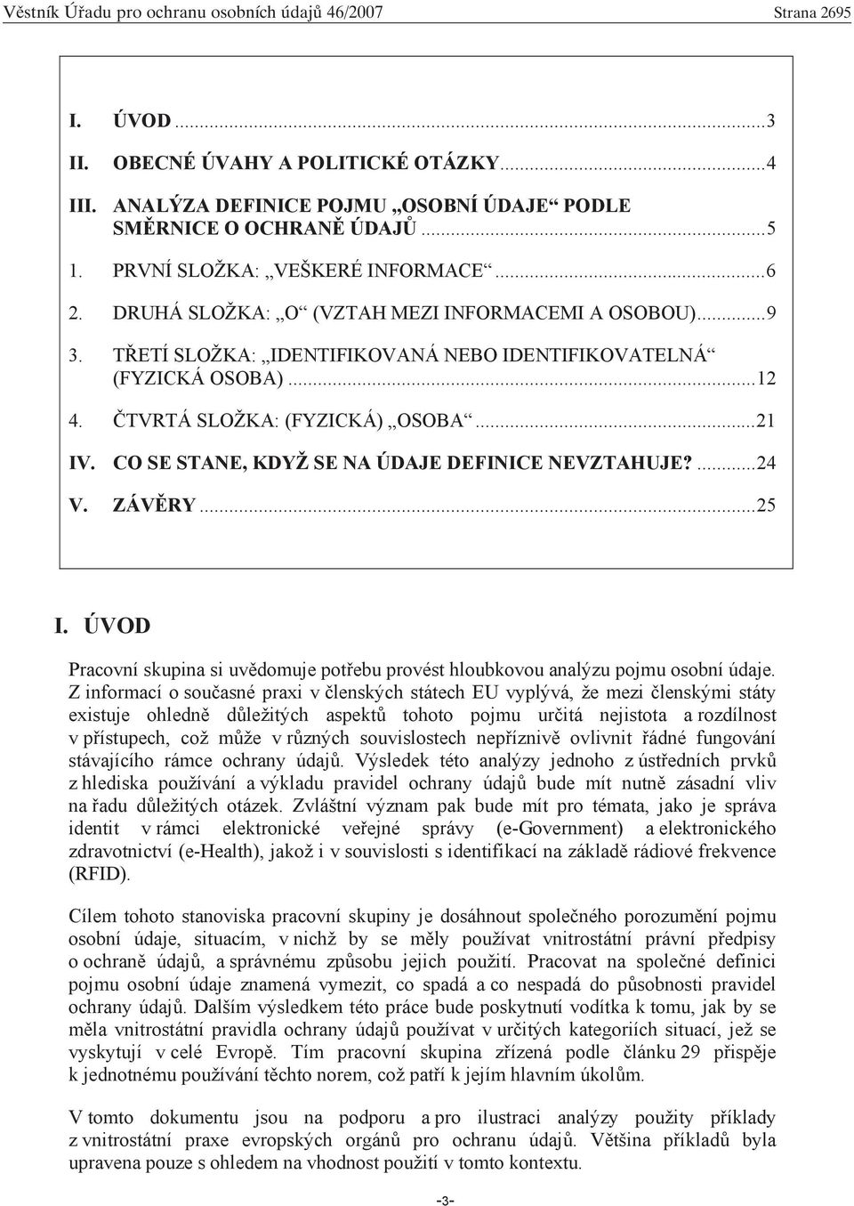 TVRTÁ SLOŽKA: (FYZICKÁ) OSOBA...21 IV. CO SE STANE, KDYŽ SE NA ÚDAJE DEFINICE NEVZTAHUJE?...24 V. ZÁV RY...25 I.