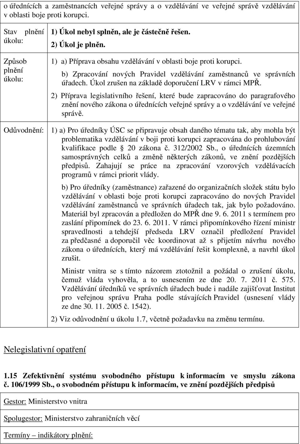 2) Příprava legislativního řešení, které bude zapracováno do paragrafového znění nového zákona o úřednících veřejné správy a o vzdělávání ve veřejné správě.