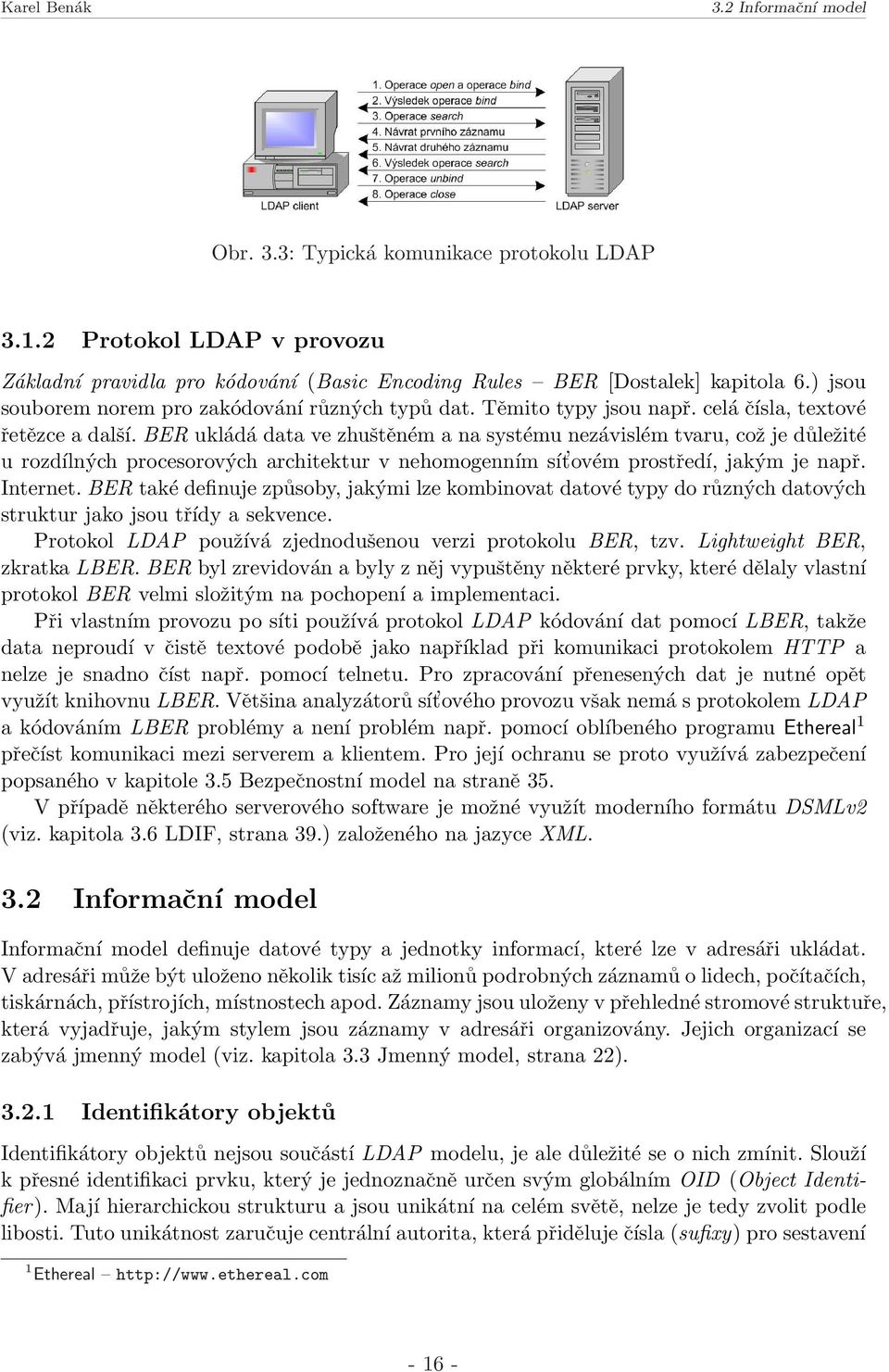 BER ukládá data ve zhuštěném a na systému nezávislém tvaru, což je důležité u rozdílných procesorových architektur v nehomogenním sít ovém prostředí, jakým je např. Internet.