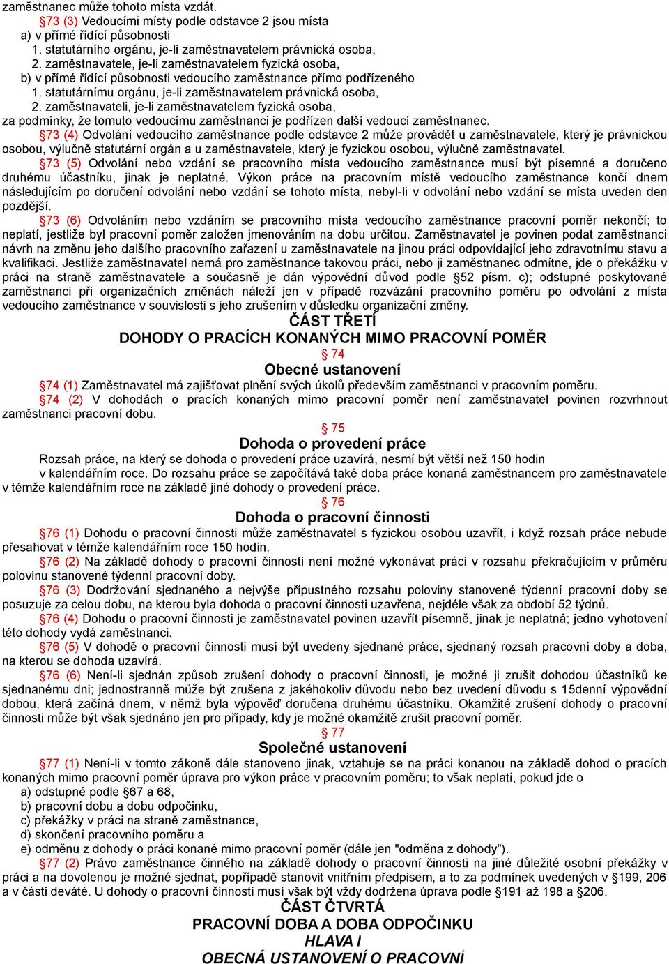 zaměstnavateli, je-li zaměstnavatelem fyzická osoba, za podmínky, že tomuto vedoucímu zaměstnanci je podřízen další vedoucí zaměstnanec.