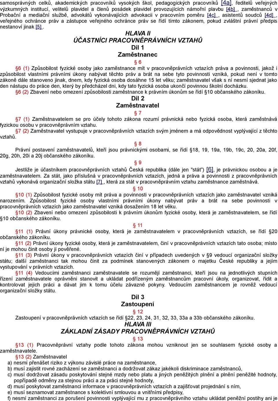 řídí tímto zákonem, pokud zvláštní právní předpis nestanoví jinak [5].