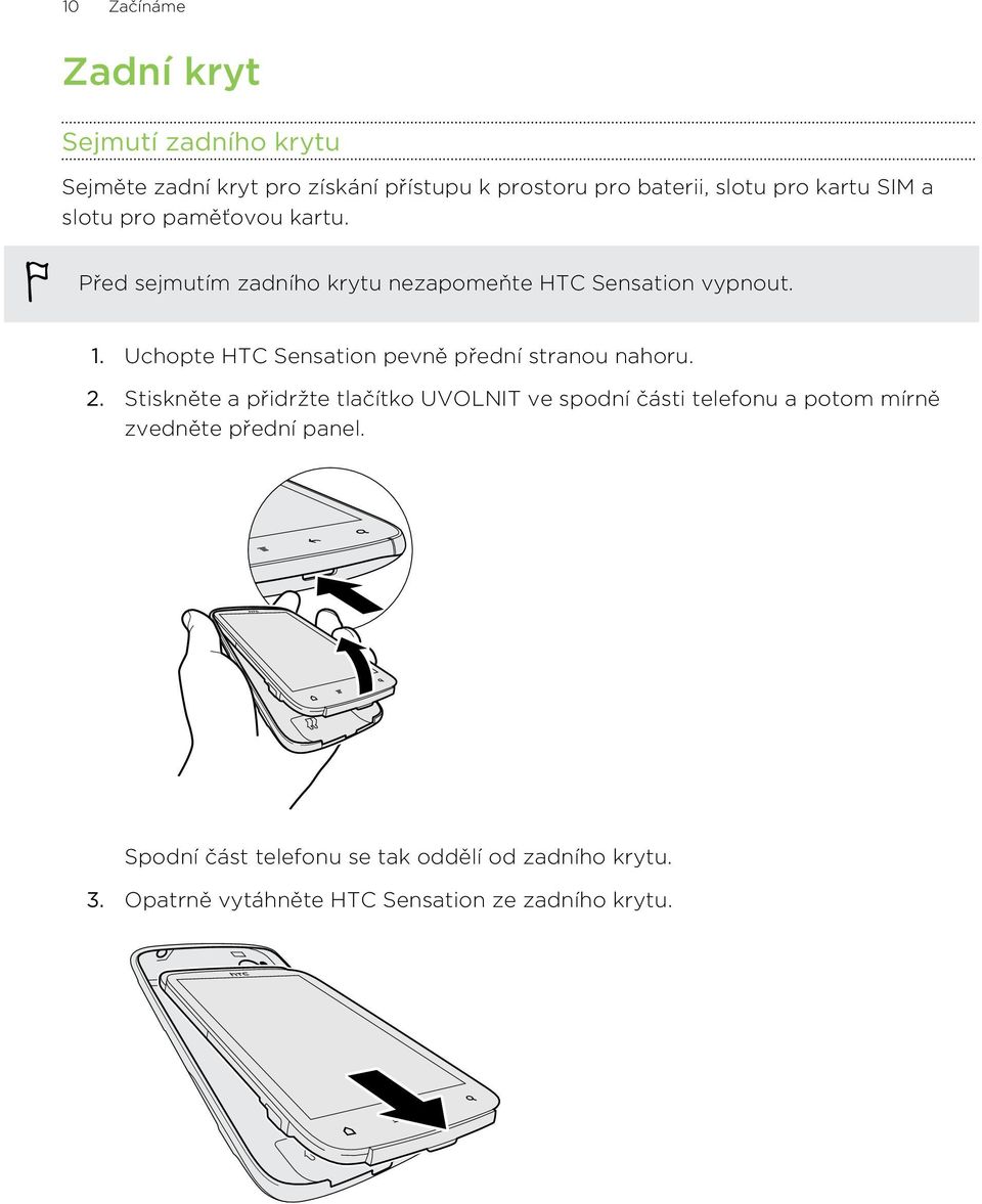 Uchopte HTC Sensation pevně přední stranou nahoru. 2.