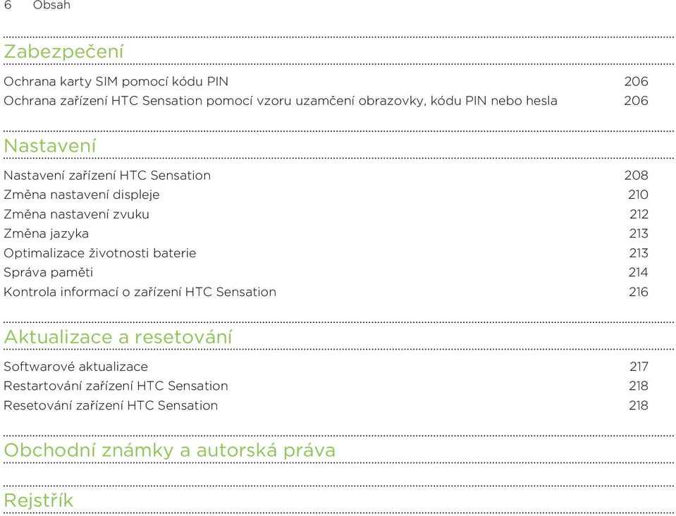 Optimalizace životnosti baterie 213 Správa paměti 214 Kontrola informací o zařízení HTC Sensation 216 Aktualizace a resetování