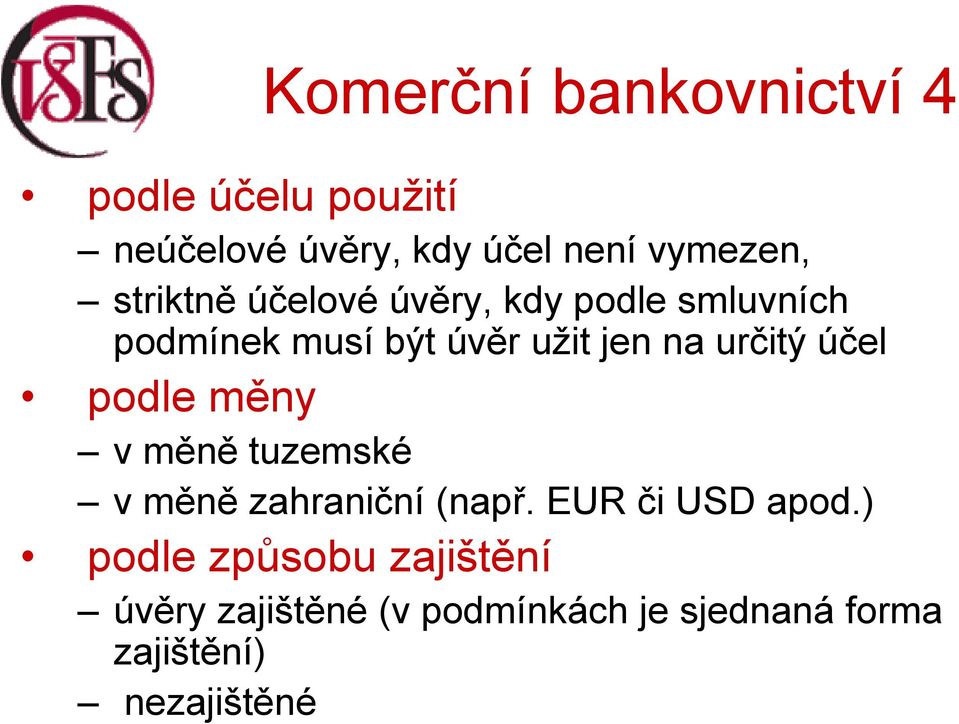 podle měny v měně tuzemské v měně zahraniční (např. EUR či USD apod.