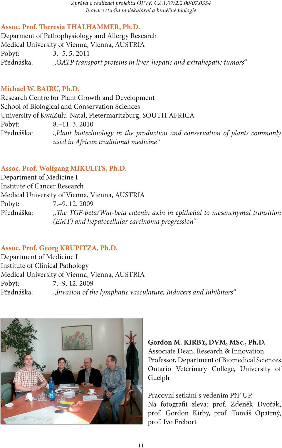 5. 2011 Přednáška: OATP transport proteins in liver, hepatic and extrahepatic tumors Michael W. BAIRU, Ph.D.