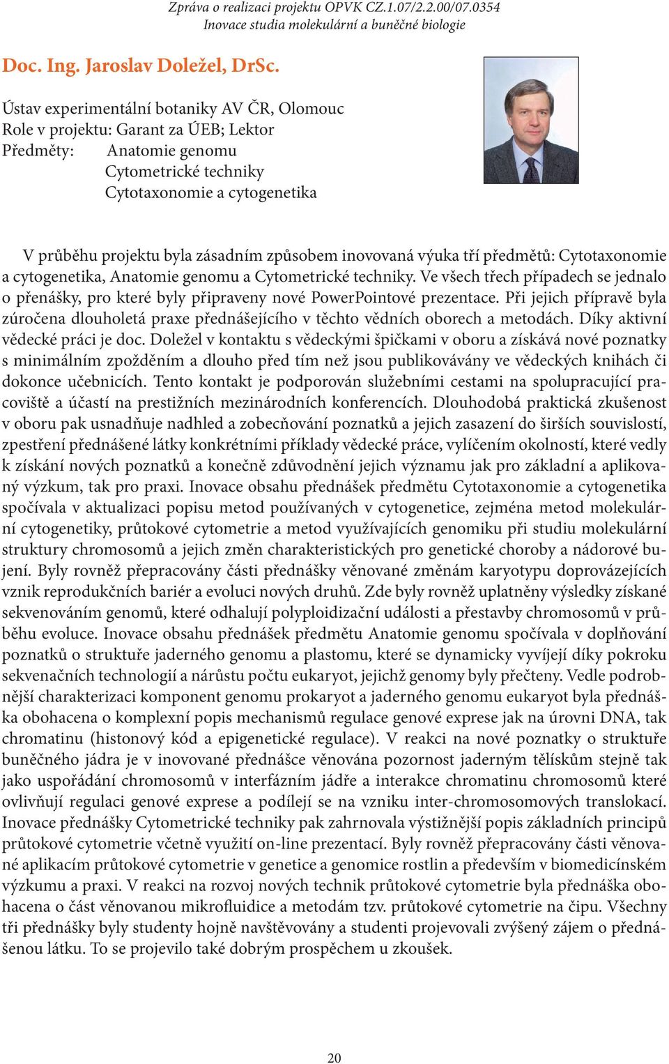 způsobem inovovaná výuka tří předmětů: Cytotaxonomie a cytogenetika, Anatomie genomu a Cytometrické techniky.