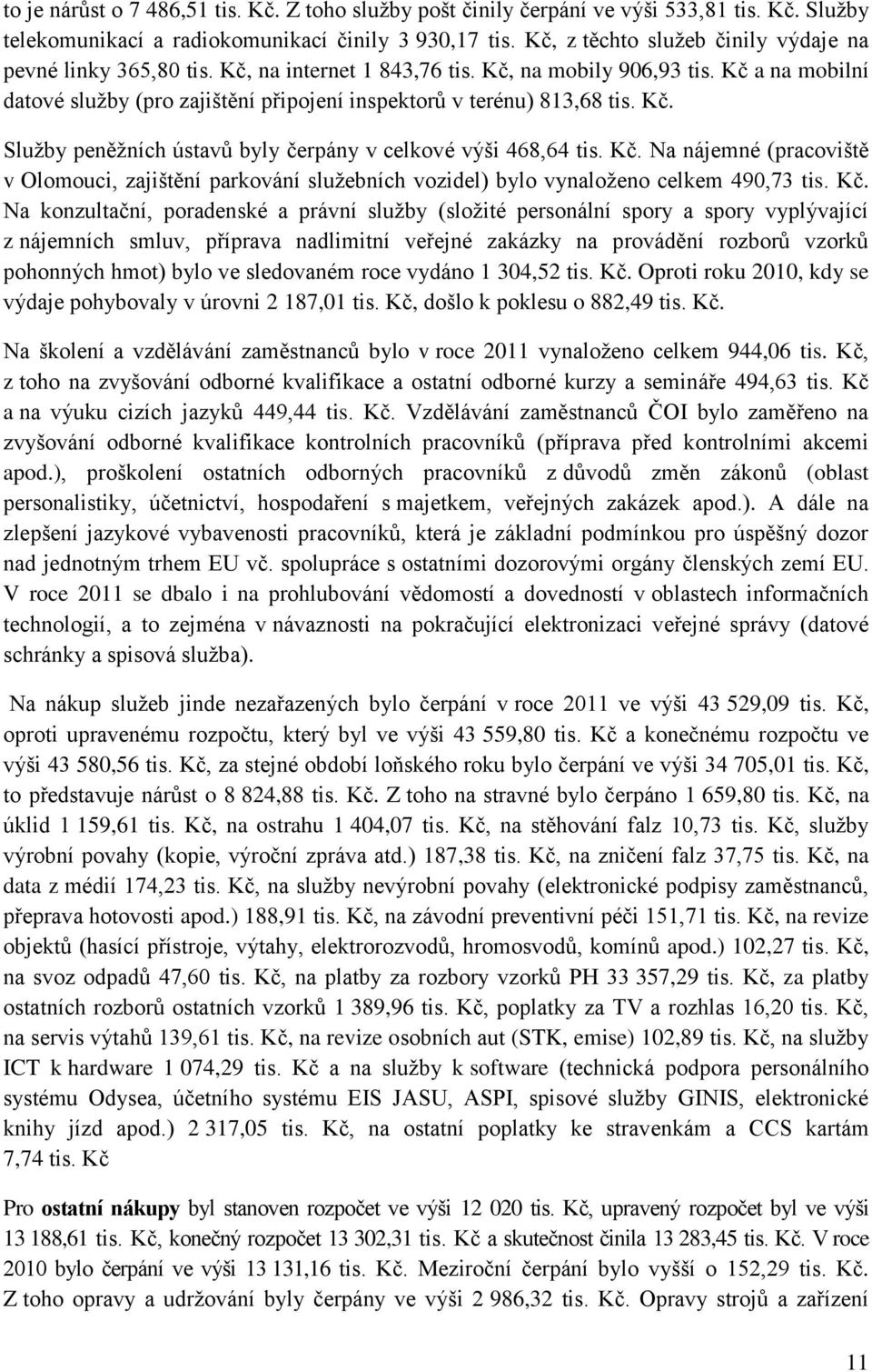 Kč a na mobilní datové služby (pro zajištění připojení inspektorů v terénu) 813,68 tis. Kč.