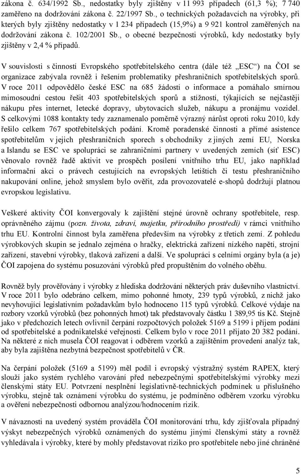 , o obecné bezpečnosti výrobků, kdy nedostatky byly zjištěny v 2,4 % případů.