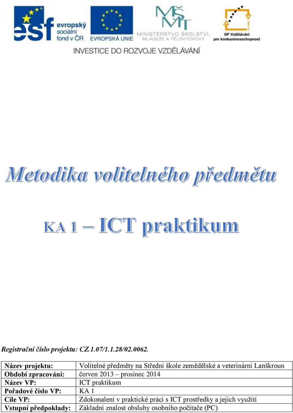 zpracování: červen 2013 prosinec 2014 Název VP: ICT praktikum Pořadové číslo VP: KA 1 Cíle