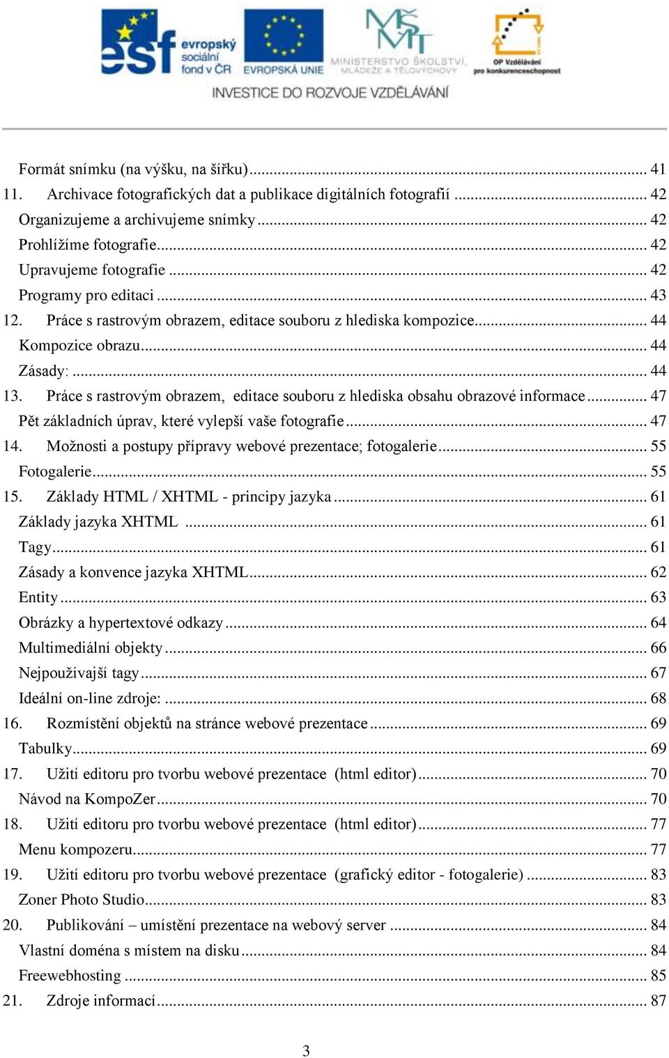 Práce s rastrovým obrazem, editace souboru z hlediska obsahu obrazové informace... 47 Pět základních úprav, které vylepší vaše fotografie... 47 14.