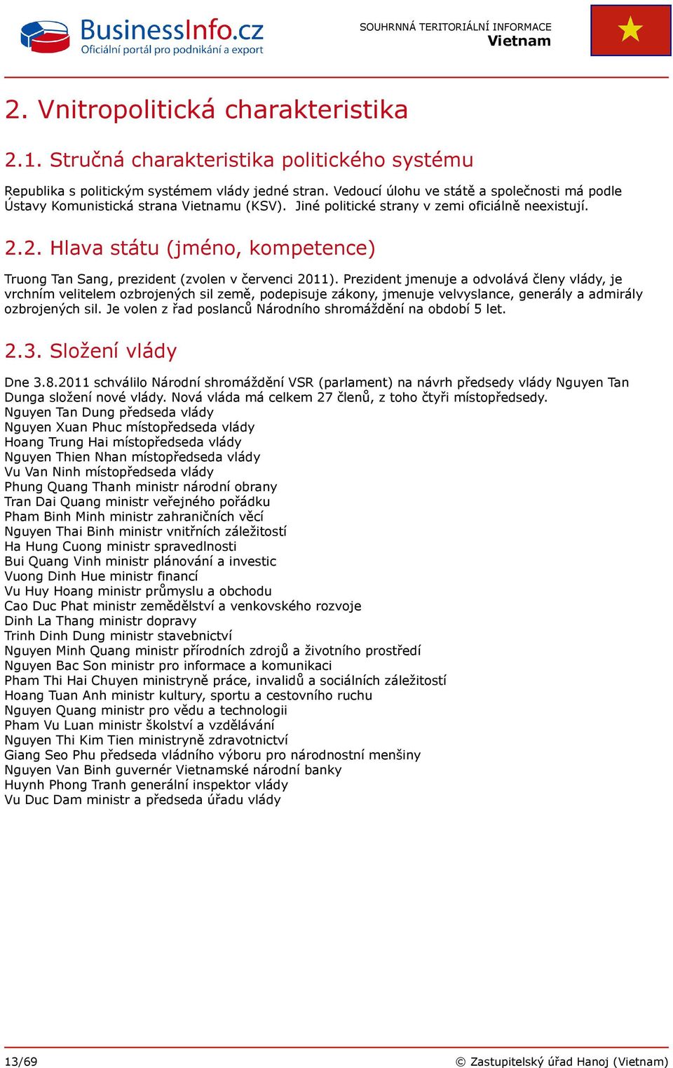 2. Hlava státu (jméno, kompetence) Truong Tan Sang, prezident (zvolen v červenci 2011).