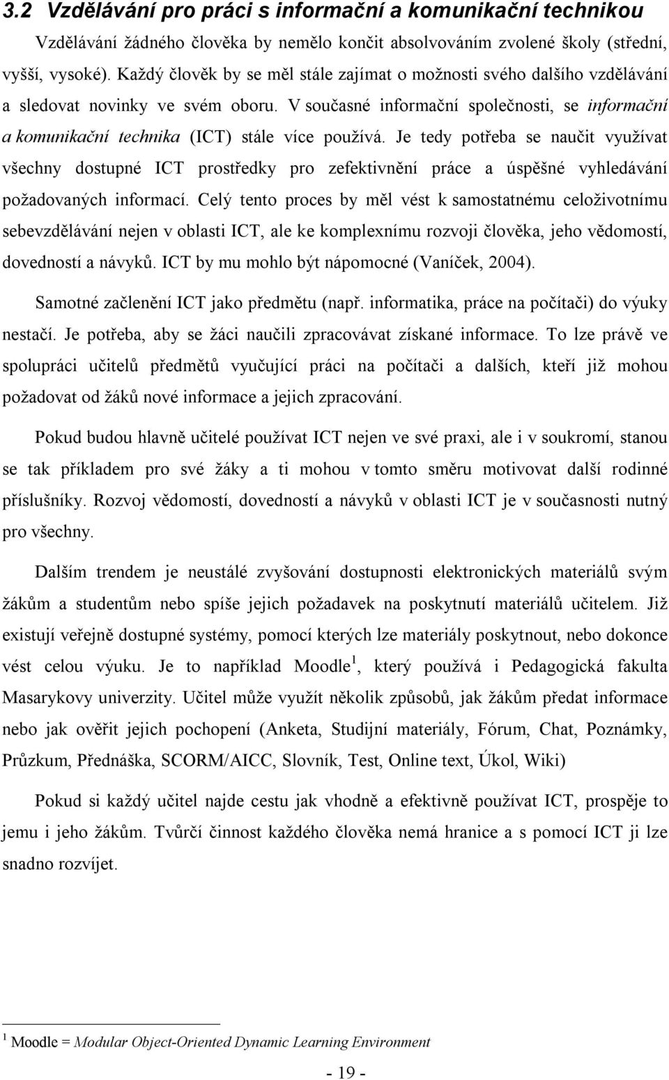 V současné informační společnosti, se informační a komunikační technika (ICT) stále více používá.