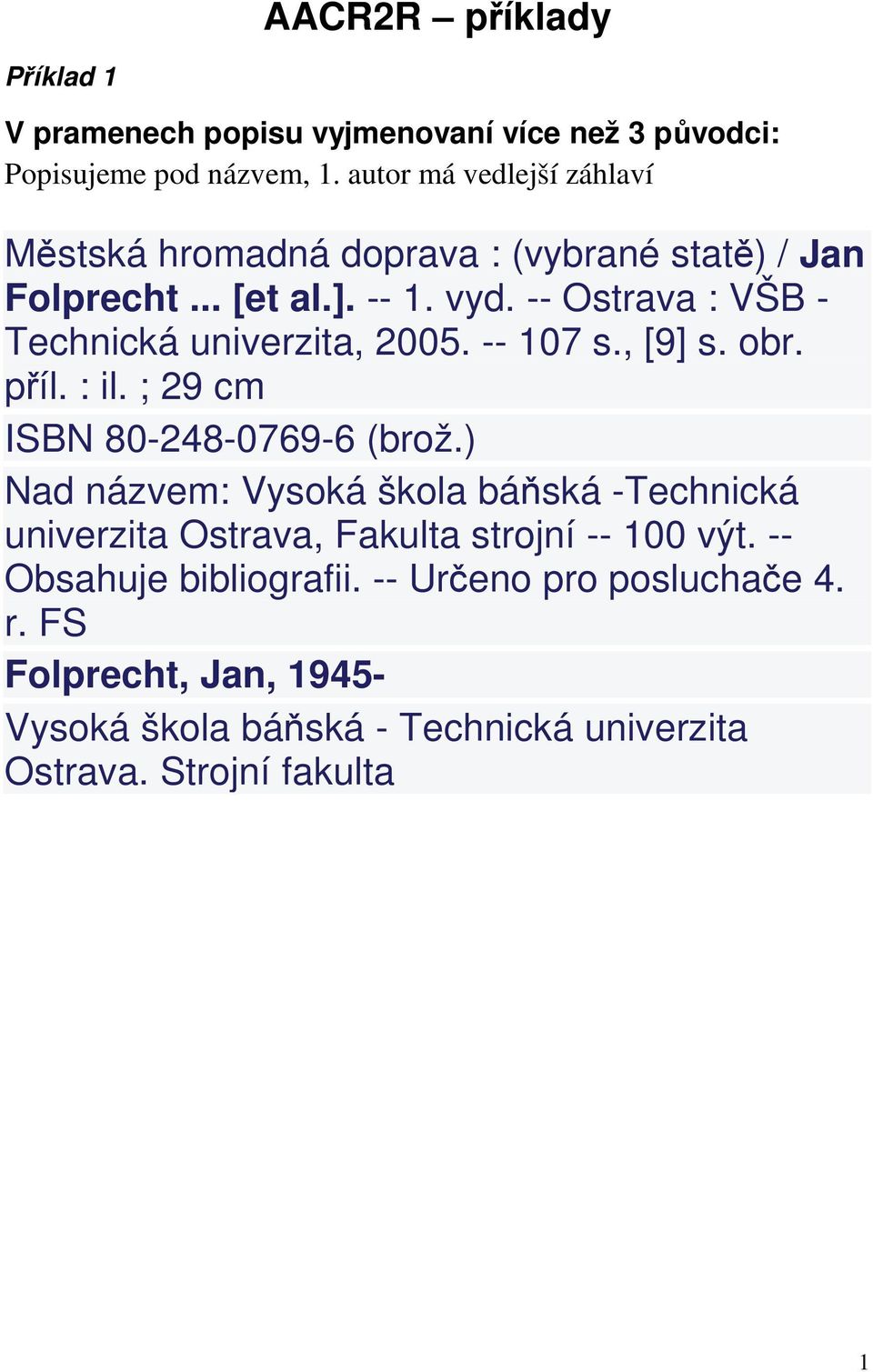 -- Ostrava : VŠB - Technická univerzita, 2005. -- 107 s., [9] s. obr. příl. : il. ; 29 cm ISBN 80-248-0769-6 (brož.