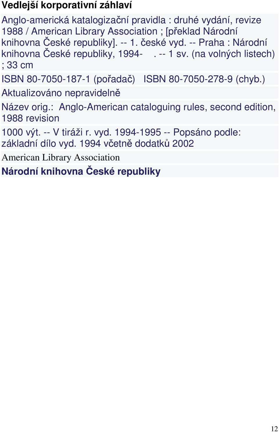 (na volných listech) ; 33 cm ISBN 80-7050-187-1 (pořadač) ISBN 80-7050-278-9 (chyb.) Aktualizováno nepravidelně Název orig.