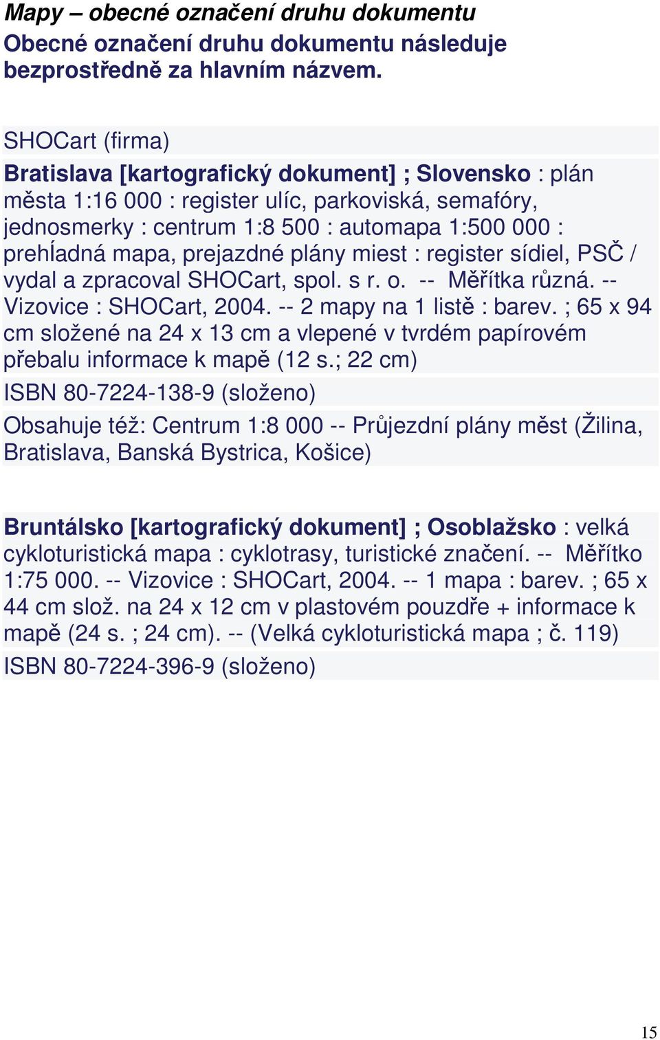 prejazdné plány miest : register sídiel, PSČ / vydal a zpracoval SHOCart, spol. s r. o. -- Měřítka různá. -- Vizovice : SHOCart, 2004. -- 2 mapy na 1 listě : barev.