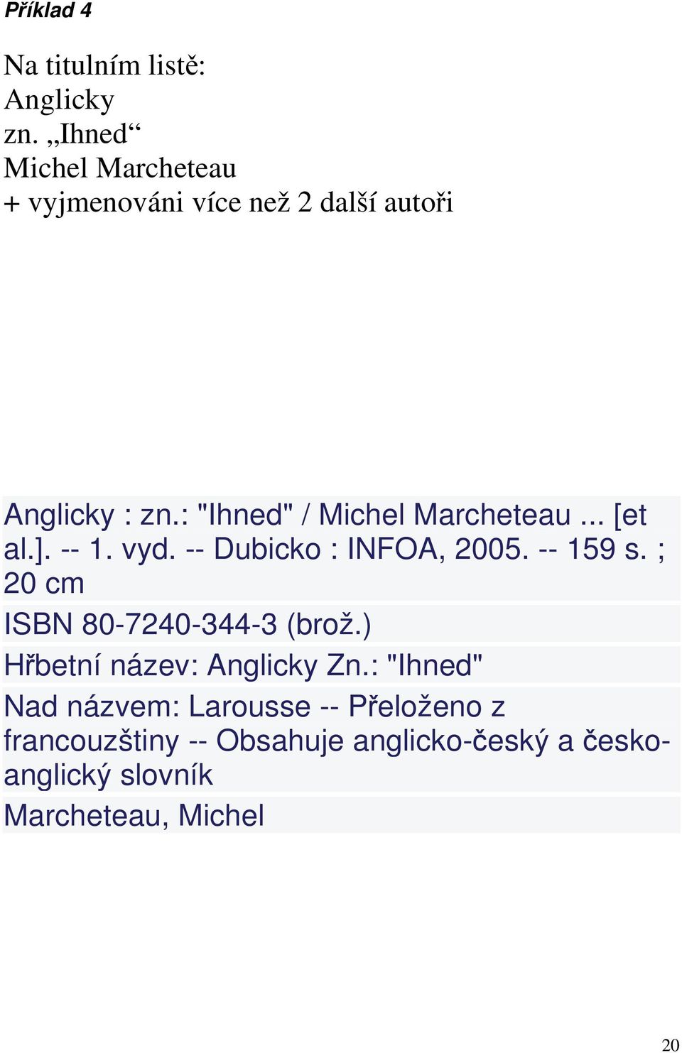 : "Ihned" / Michel Marcheteau... [et al.]. -- 1. vyd. -- Dubicko : INFOA, 2005. -- 159 s.