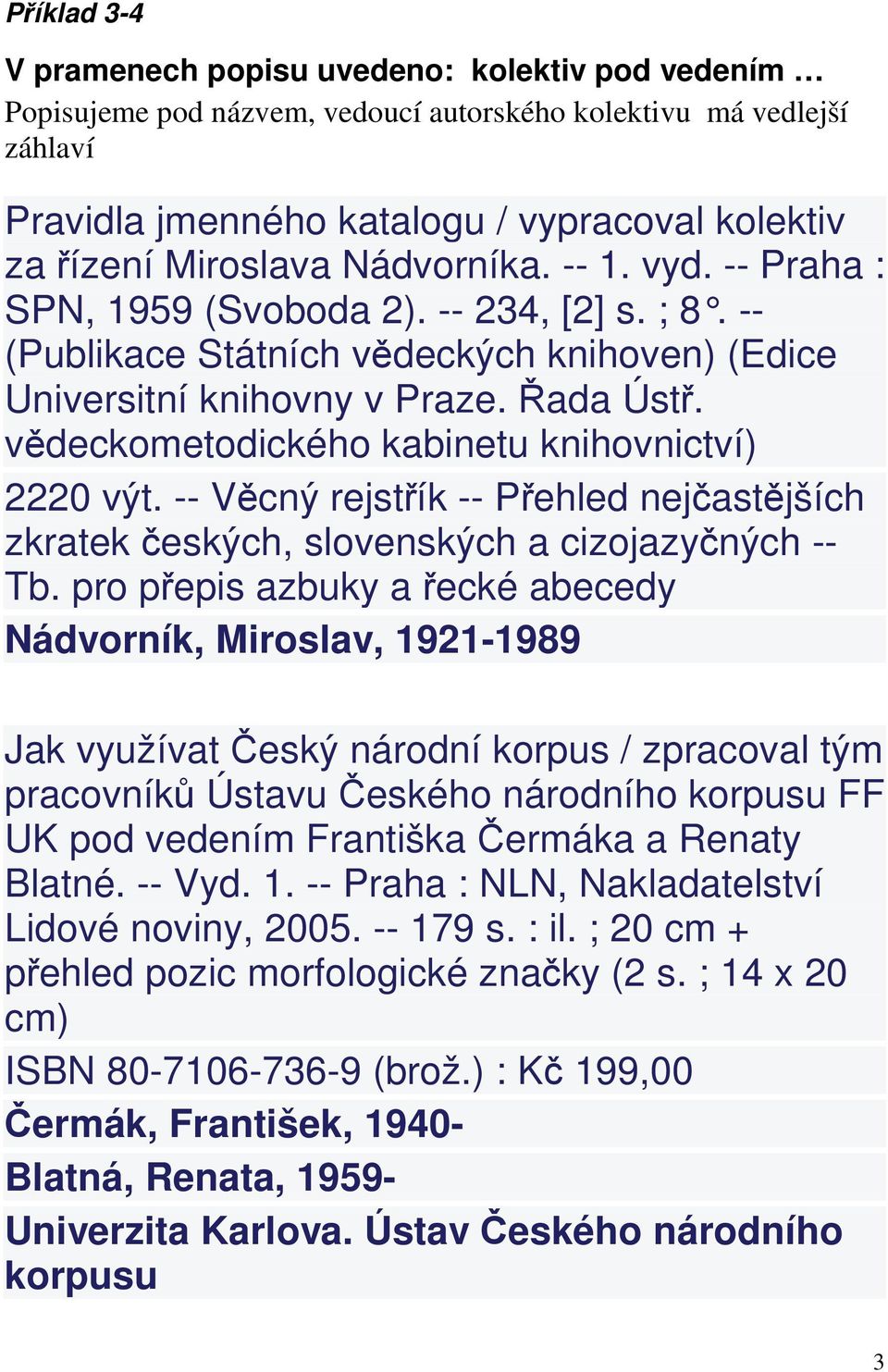 vědeckometodického kabinetu knihovnictví) 2220 výt. -- Věcný rejstřík -- Přehled nejčastějších zkratek českých, slovenských a cizojazyčných -- Tb.