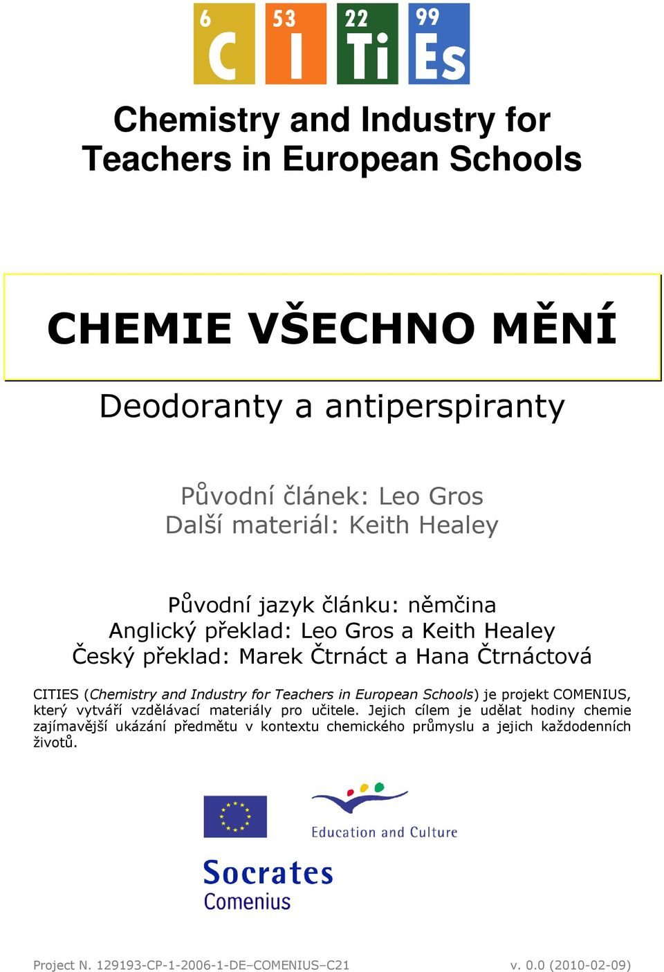 and Industry for Teachers in European Schools) je projekt COMENIUS, který vytváří vzdělávací materiály pro učitele.