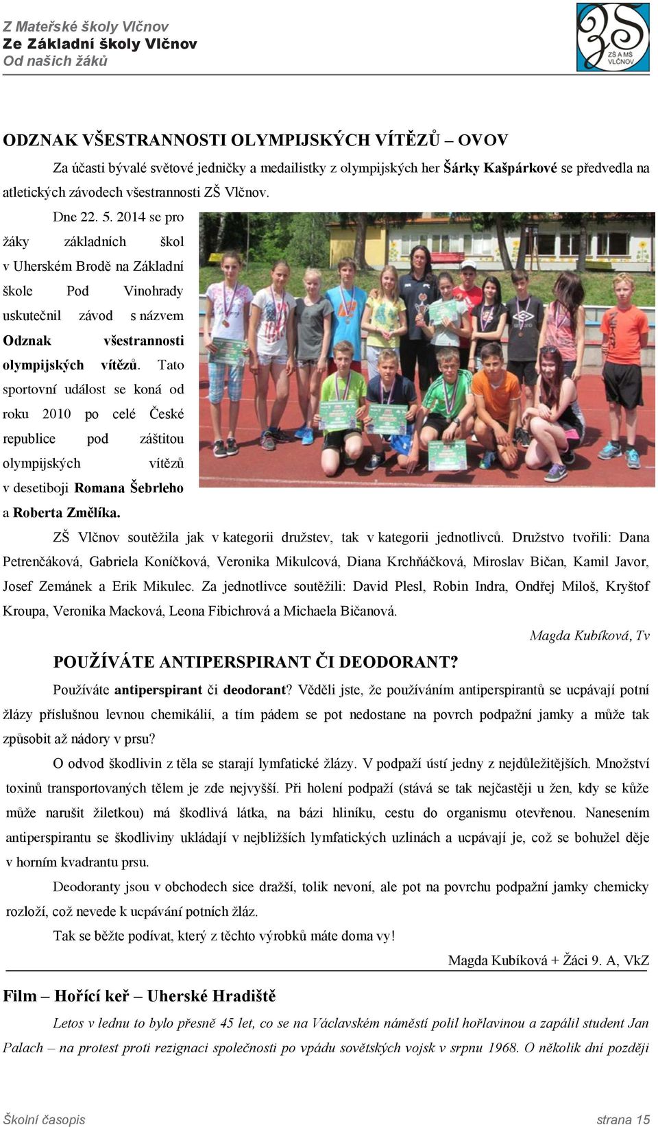 2014 se pro ţáky základních škol v Uherském Brodě na Základní škole Pod Vinohrady uskutečnil závod s názvem Odznak všestrannosti olympijských vítězů.